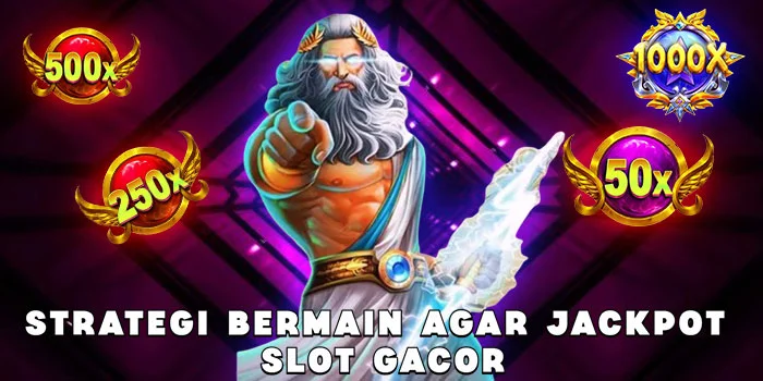 Strategi Bermain Agar Jackpot Slot Gacor